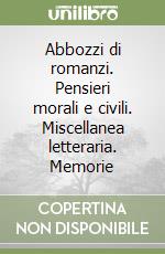 Abbozzi di romanzi. Pensieri morali e civili. Miscellanea letteraria. Memorie libro