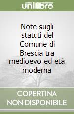 Note sugli statuti del Comune di Brescia tra medioevo ed età moderna libro