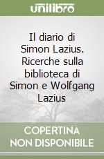 Il diario di Simon Lazius. Ricerche sulla biblioteca di Simon e Wolfgang Lazius