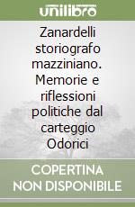 Zanardelli storiografo mazziniano. Memorie e riflessioni politiche dal carteggio Odorici libro