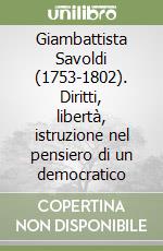 Giambattista Savoldi (1753-1802). Diritti, libertà, istruzione nel pensiero di un democratico