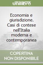 Economia e giurisdizione. Casi di contese nell'Italia moderna e contemporanea