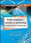 Palle inattive e uscite dal pressing. Principi, schemi e metodologie libro di Zanella Simone