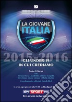 La giovane Italia 2015-2016. Gli under 19 in cui crediamo libro