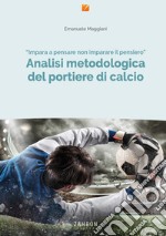 Analisi metodologica del portiere di calcio. Nuova ediz.