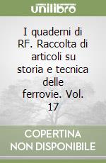 I quaderni di RF. Raccolta di articoli su storia e tecnica delle ferrovie. Vol. 17 libro