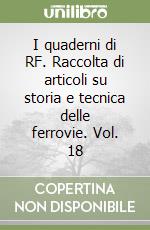 I quaderni di RF. Raccolta di articoli su storia e tecnica delle ferrovie. Vol. 18 libro