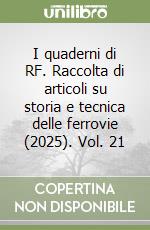 I quaderni di RF. Raccolta di articoli su storia e tecnica delle ferrovie (2025). Vol. 21 libro