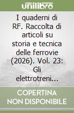 I quaderni di RF. Raccolta di articoli su storia e tecnica delle ferrovie (2026). Vol. 23: Gli elettrotreni ETR 700, merci in Adriatica, i telai delle carrozze ferroviarie libro
