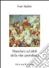 Maschere ed idoli della vita quotidiana libro