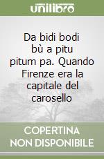 Da bidi bodi bù a pitu pitum pa. Quando Firenze era la capitale del carosello libro