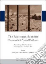 The palestinian economy. Theoretical and practical challenges. Proceedings og the conference (University of Pavia, 15-16 june 2010). Ediz. italiana