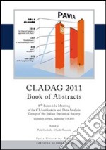 Classification and data analysis group of the italian statistical society CLADG 2011. Book of abstracts 8th scientific meeting (Pavia, 7-9 september 2011) libro