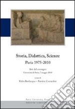 Storia, didattica, scienze. Pavia 1975-2010. Atti del Convegno (Università di Pavia, 7 maggio 2010) libro