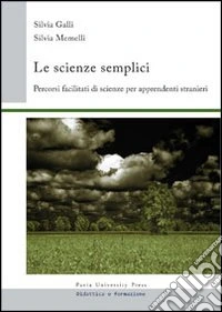 Le scienze semplici. Percorsi facilitati di scienze per apprendenti stranieri