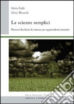 Le scienze semplici. Percorsi facilitati di scienze per apprendenti stranieri libro