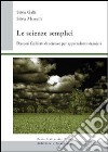 Le scienze semplici. Percorsi facilitati di scienze per apprendenti stranieri libro