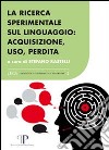 La ricerca sperimentale sul linguaggio. Acquisizione, uso, perdita libro