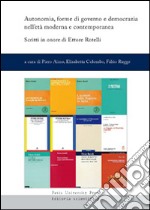 Autonomia, forme di governo e democrazia nell'età moderna e contemporanea. Scritti in onore di Ettore Rotelli libro