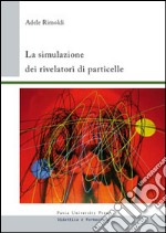 La simulazione dei rivelatori di particelle