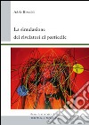 La simulazione dei rivelatori di particelle libro di Rimoldi Adele