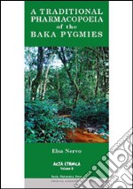 A Traditional pharmacopoeia of the Baka Pygmies. An account of the flora of equatorial Africa traditionally used by the Baka Pygmies of Cameroon