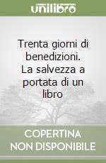 Trenta giorni di benedizioni. La salvezza a portata di un libro libro