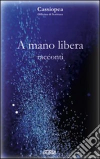 A mano libera. Racconti