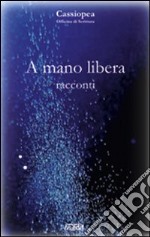 A mano libera. Racconti libro