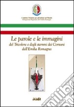 Le parole e le immagini del tricolore e degli stemmi dei comuni dell'Emilia Romagna