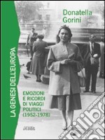 La genesi dell'Europa. Emozioni e ricordi di viaggi politici (1952-1978) libro