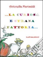 La curiosa e strana fattoria. Ediz. illustrata