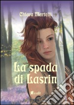 La spada di Lasrin. La trilogia dei due mondi. Vol. 1