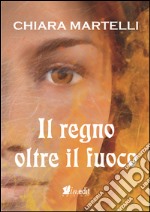 Il regno oltre il fuoco. Trilogia dei due mondi. Vol. 2