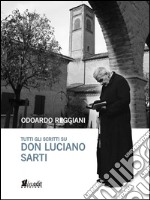 Tutti gli scritti su don Luciano Sarti libro