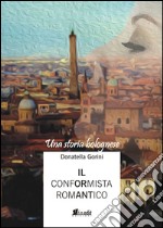 Il conformista romantico. Una storia bolognese libro