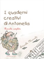 I quaderni creativi di Antonella. Raccolta completa