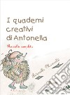 I quaderni creativi di Antonella. Raccolta completa libro