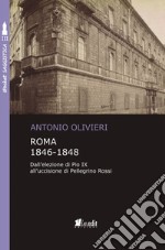 Roma 1846-1848. Dall'elezione di Pio IX all'uccisione di Pellegrino Rossi libro