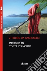 Intrigo in Costa d'Avorio libro