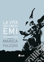 La vita secondo Emi. Una storia vera libro