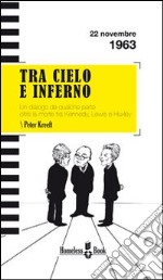 Tra cielo e inferno. Dialogo da qualche parte oltre la morte tra C. S. Lewis, J. F. Kennedy e Aldous Huxley libro