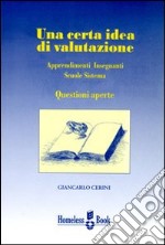 Una certa idea di valutazione. Apprendimenti, insegnanti, scuole, sistema: questioni aperte libro