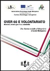 Over 60 e volontariato. Risorse umane per due comunità. Ediz. italiana e tedesca libro