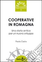 Cooperative in Romagna. Una storia antica per un nuovo sviluppo libro