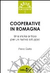 Cooperative in Romagna. Una storia antica per un nuovo sviluppo libro