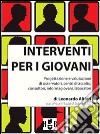 Interventi per i giovani. Progettazione e valutazione di osservatori, centri di ascolto, consultori, informagiovani, laboratori libro