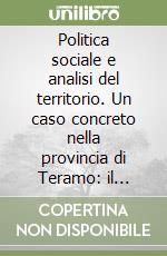 Politica sociale e analisi del territorio. Un caso concreto nella provincia di Teramo: il quartiere Annunziata libro