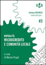 Mutualità, microcredito e comunità locale libro