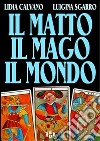 Il matto, il mago, il mondo. Non esistono problemi irrisolvibili, solo domande mal poste libro